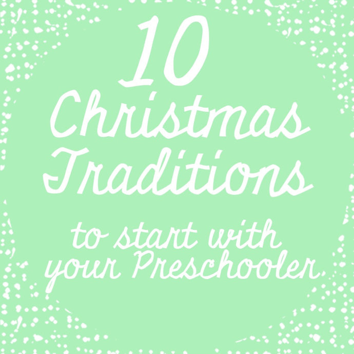 10 Christmas Traditions to Start With Your Preschooler