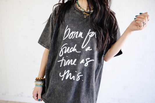 Born For Such a Time As This- Ash Black Wash (Pre-order)