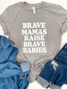 Brave Mamas Raise Brave Babies - Classic Grey