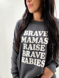 Brave Mamas Raise Brave Babies Sweatshirt - Charcoal
