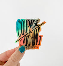 Load image into Gallery viewer, Courage is Catching Holographic Sticker