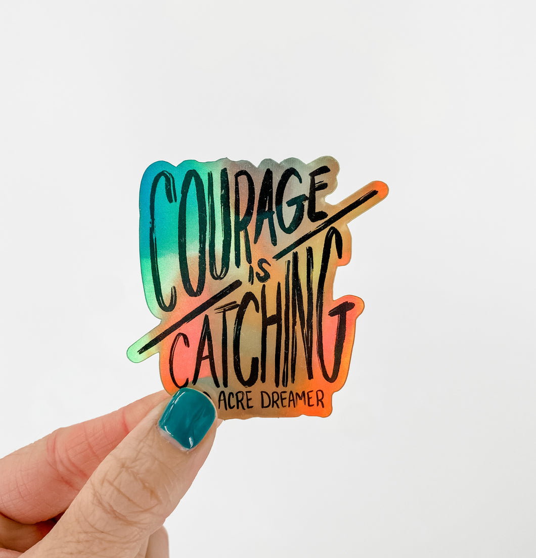 Courage is Catching Holographic Sticker