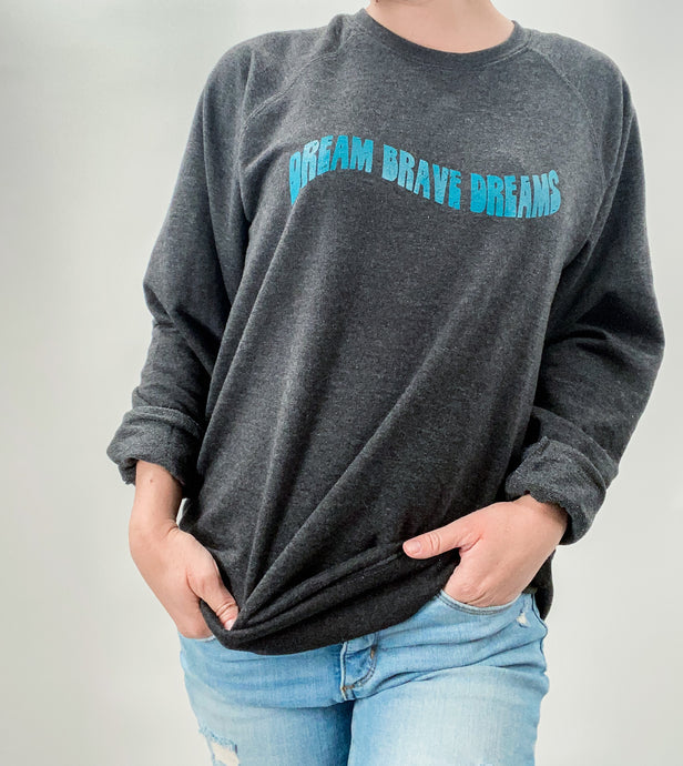 Dream Brave Dreams Sweatshirt - Charcoal